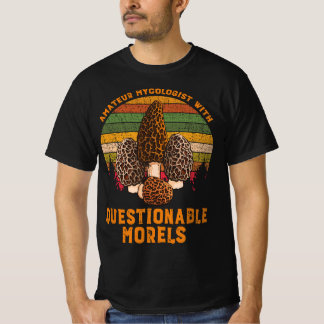 Amateur Mycologist With Questionable Morels  T-shirt