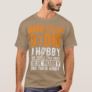 Amateur Radio A Hobby Ham Operator T-shirt