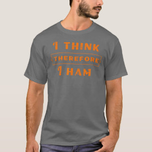 Amateur Radio Gift, ik denk dus dat ik HAM heb T-shirt