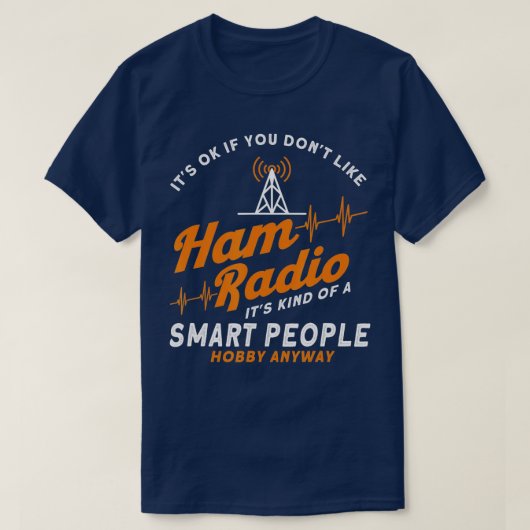 Amateur Radio Smart Mensen Hobby, hoe dan ook Ham  T-shirt (Design voorkant)
