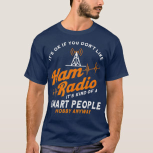 Amateur Radio Smart Mensen Hobby, hoe dan ook Ham  T-shirt