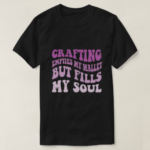 Ambachten leegt mijn portemonnee, maar vult mijn z t-shirt
