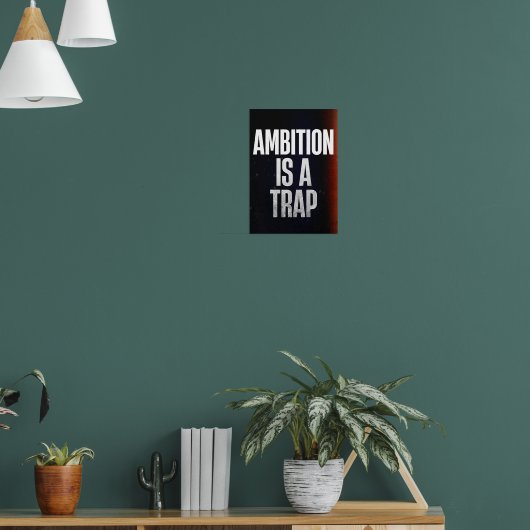 Ambitie is een valstrik. Anti-motivatie Poster (Woonkamer 1)