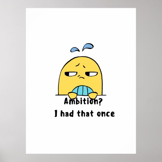 "Ambition? I had that once" Poster (Voorkant)