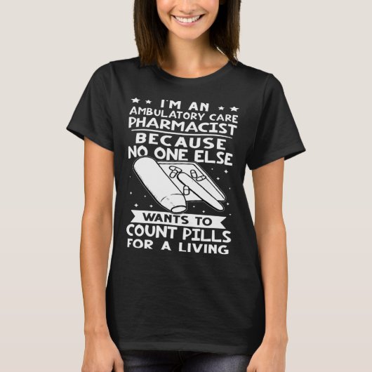 Ambulatory Care Pharmacist No One Wants To Count P T-shirt (Voorkant)