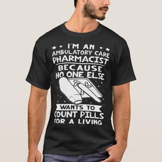 Ambulatory Care Pharmacist No One Wants To Count P T-shirt (Voorkant)