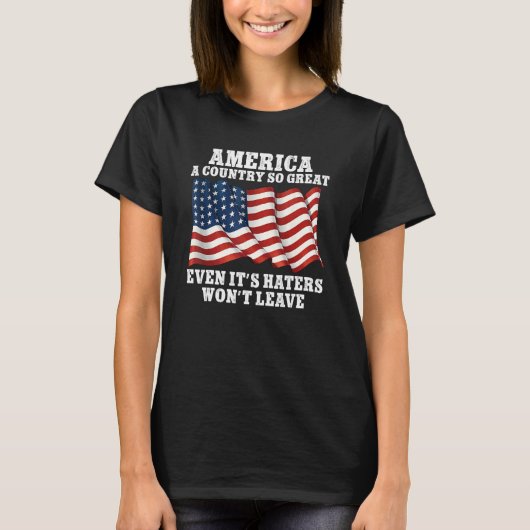 America a country so great even it s Haters won t  T-shirt (Voorkant)