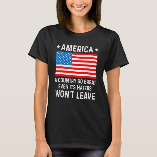 America  A Country So Great Even Its Haters Won t  T-shirt (Voorkant)