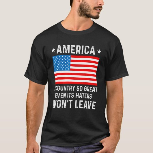 America  A Country So Great Even Its Haters Won t  T-shirt (Voorkant)