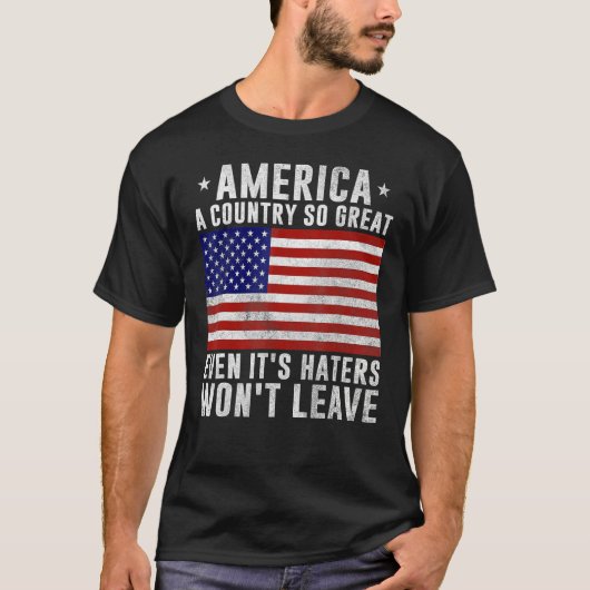 America a country so great even it's Haters won't  T-shirt (Voorkant)