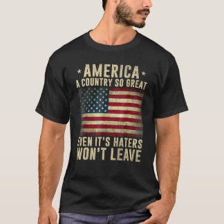 America a country so great even it's Haters won't  T-shirt