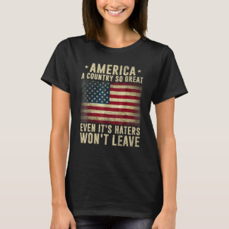 America a country so great even it's Haters won't  T-shirt
