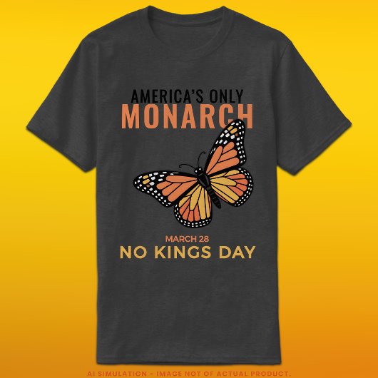 America’s Only Monarch • No Kings Day T-shirt