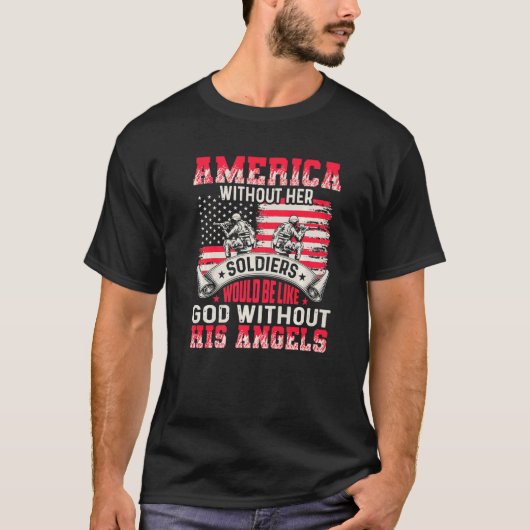 America Without Her Soldiers Be Like God Without H T-shirt (Voorkant)