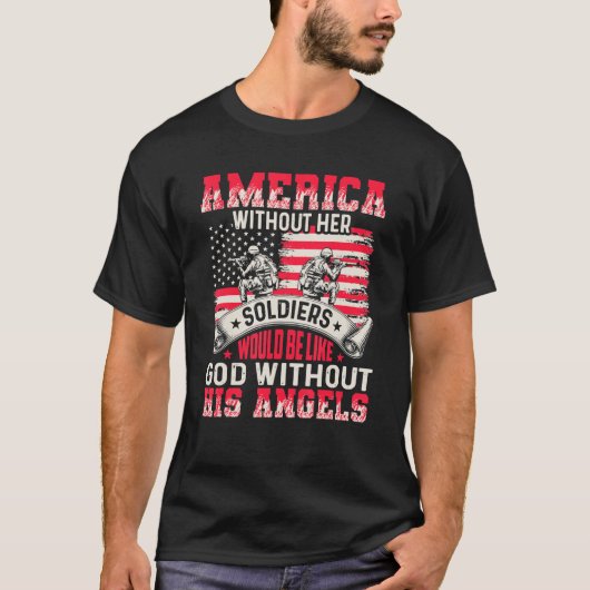 America Without Her Soldiers Be Like God Without H T-shirt (Voorkant)