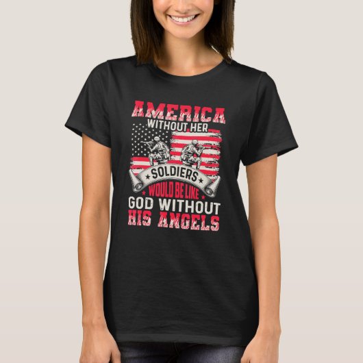 America Without Her Soldiers Be Like God Without H T-shirt (Voorkant)