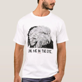 American Bald Eagle, kijk me in de ogen... T-shirt