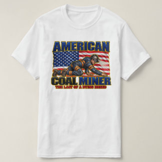 AMERICAN COAL MINER, LAST OF A DYING BREED T-SHIRT