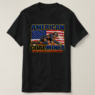 AMERICAN COAL MINER, LAST OF A DYING BREED T-SHIRT
