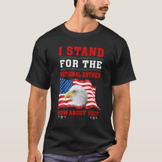 American Eagle I stand For The National Anthem How T-shirt