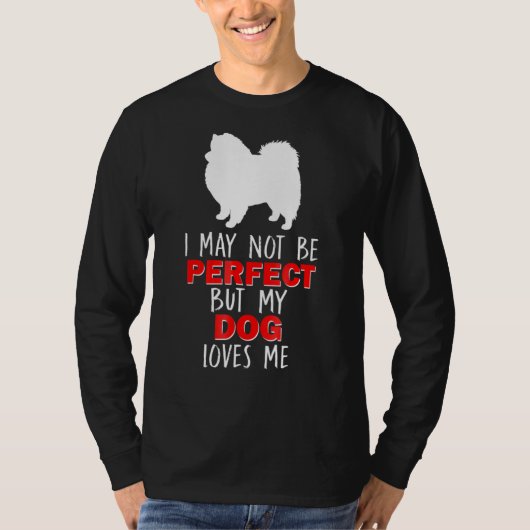 American Eskimo spitz I may be not Perfec T-shirt (Voorkant)