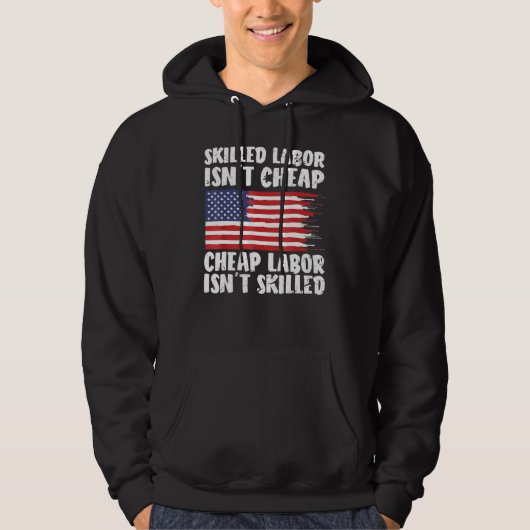 American Flag Skilled Labor Isn't Cheap Labor Day Hoodie (Voorkant)
