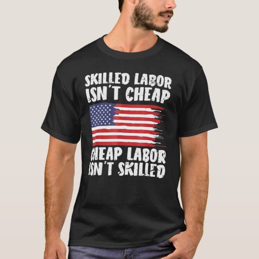 American Flag Skilled Labor Isn't Cheap Labor Day T-shirt (Voorkant)