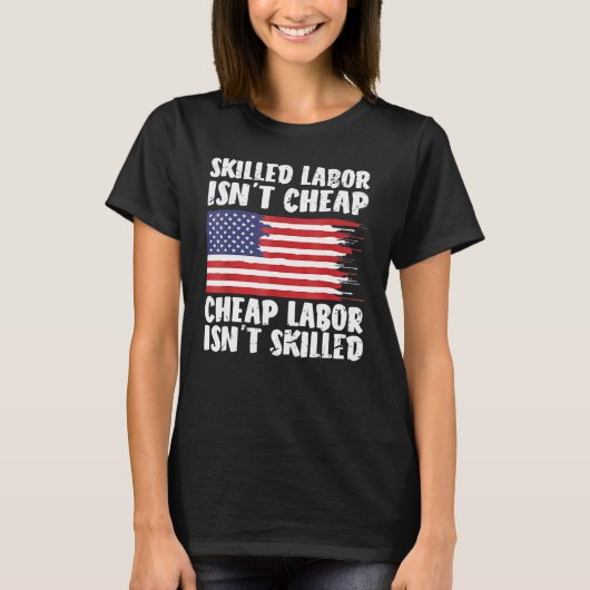 American Flag Skilled Labor Isn't Cheap Labor Day T-shirt (Voorkant)