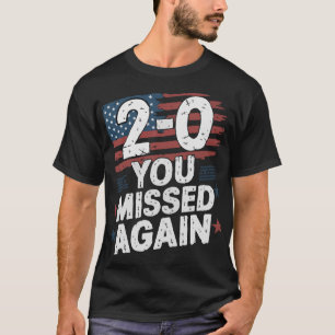 American Flag You Missed Again 2-0 You Missed T-shirt