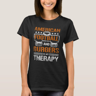 American football and burger is my therapy t-shirt