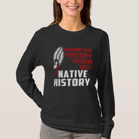 american history begin with native history t-shirt (Voorkant)