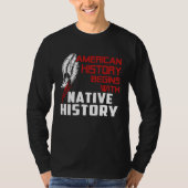 american history begin with native history t-shirt (Voorkant)