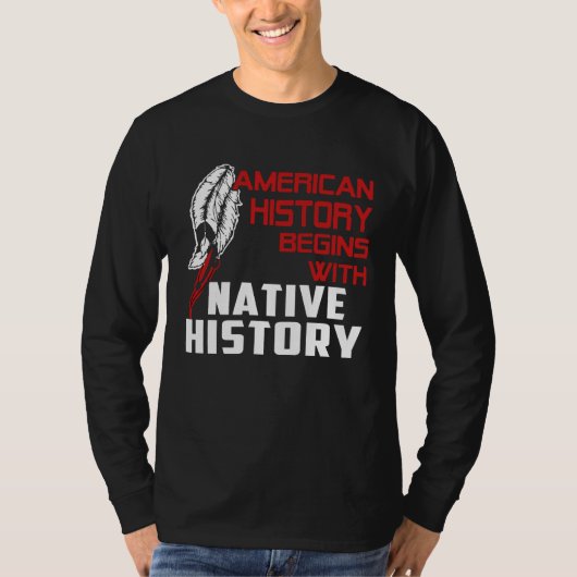 american history begin with native history t-shirt (Voorkant)