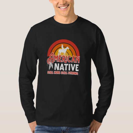 American Native Still Here Still Strong T-shirt (Voorkant)