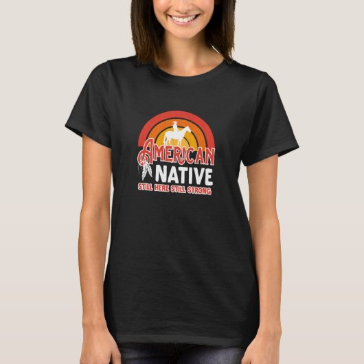 American Native Still Here Still Strong T-shirt (Voorkant)