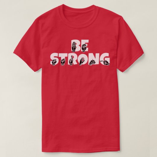 American Sign Language Be Strong 1 T-shirt (Design voorkant)