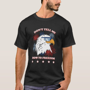Americana Donu2019t vertelt me hoe ik vrijheid moe T-shirt