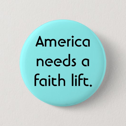 Amerika heeft een geloofslift nodig. ronde button 5,7 cm (Voorkant)