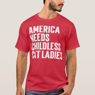 Amerika heeft kinderloze kattendames nodig t-shirt