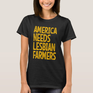 Amerika heeft lesbische boerinnen nodig_4 t-shirt
