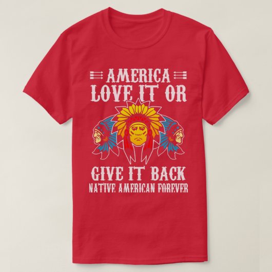 Amerika houdt van het of geeft het terug inheemse t-shirt (Design voorkant)