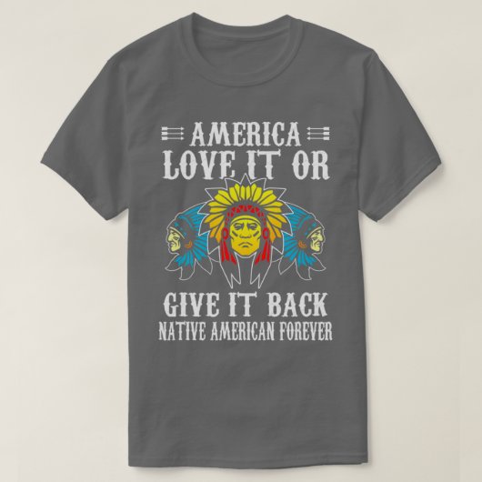 Amerika houdt van het of geeft het terug inheemse  t-shirt (Design voorkant)