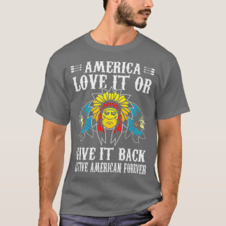 Amerika houdt van het of geeft het terug inheemse  t-shirt