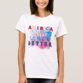 Amerika is al geweldig - laten we het beter maken t-shirt (Voorkant)