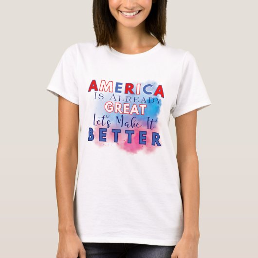 Amerika is al geweldig - laten we het beter maken t-shirt (Voorkant)