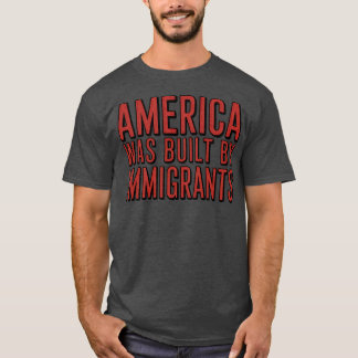AMERIKA IS GEBOUWD DOOR IMMIGRANTEN T-SHIRT