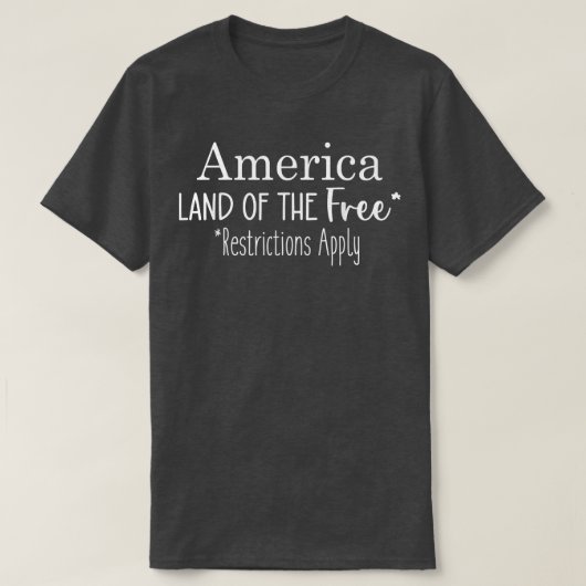 Amerika Land Van De Vrijheid Beperkingen Van Toepa T-shirt (Design voorkant)