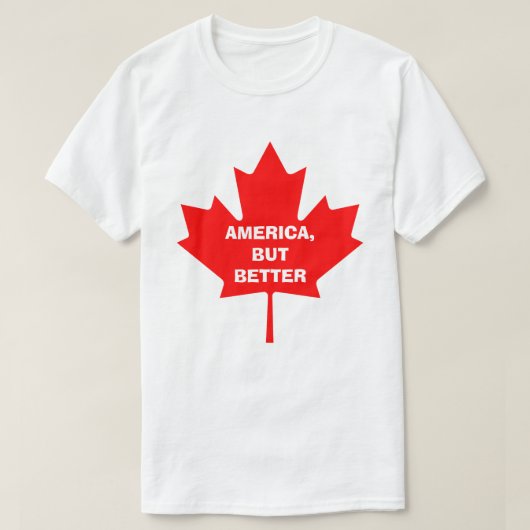 AMERIKA, MAAR DAN BETER. CANADA-SHIRT T-SHIRT (Design voorkant)