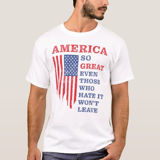 Amerika zo geweldig, zelfs degenen die het haten,  t-shirt (Voorkant)