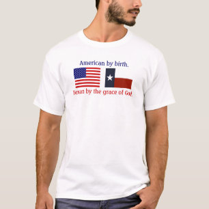 Amerikaan bij geboorte, Texan bij de genade van Go T-shirt